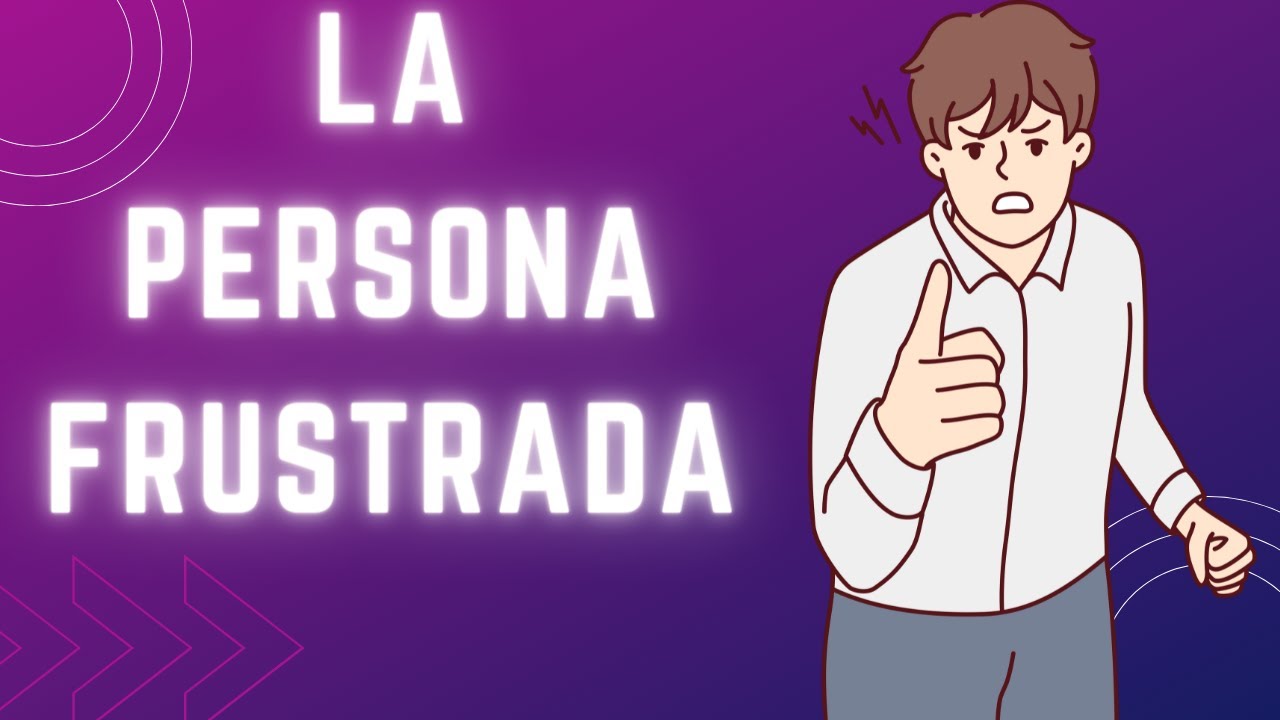 como actua una persona frustrada