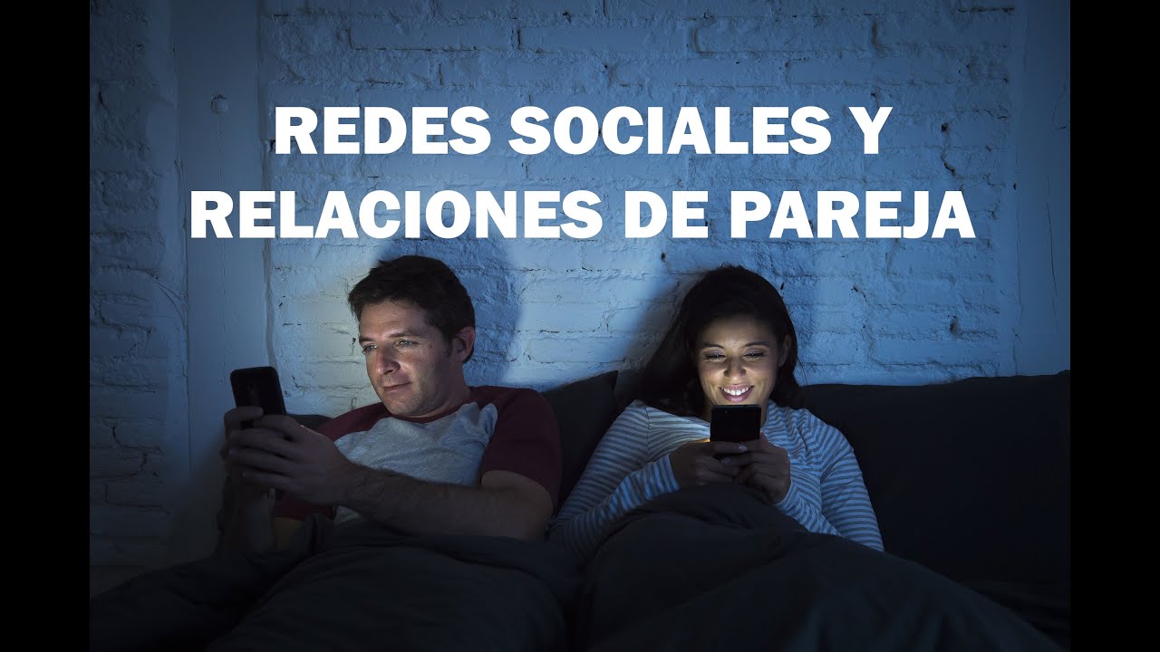 como influyen las redes sociales en las relaciones de pareja