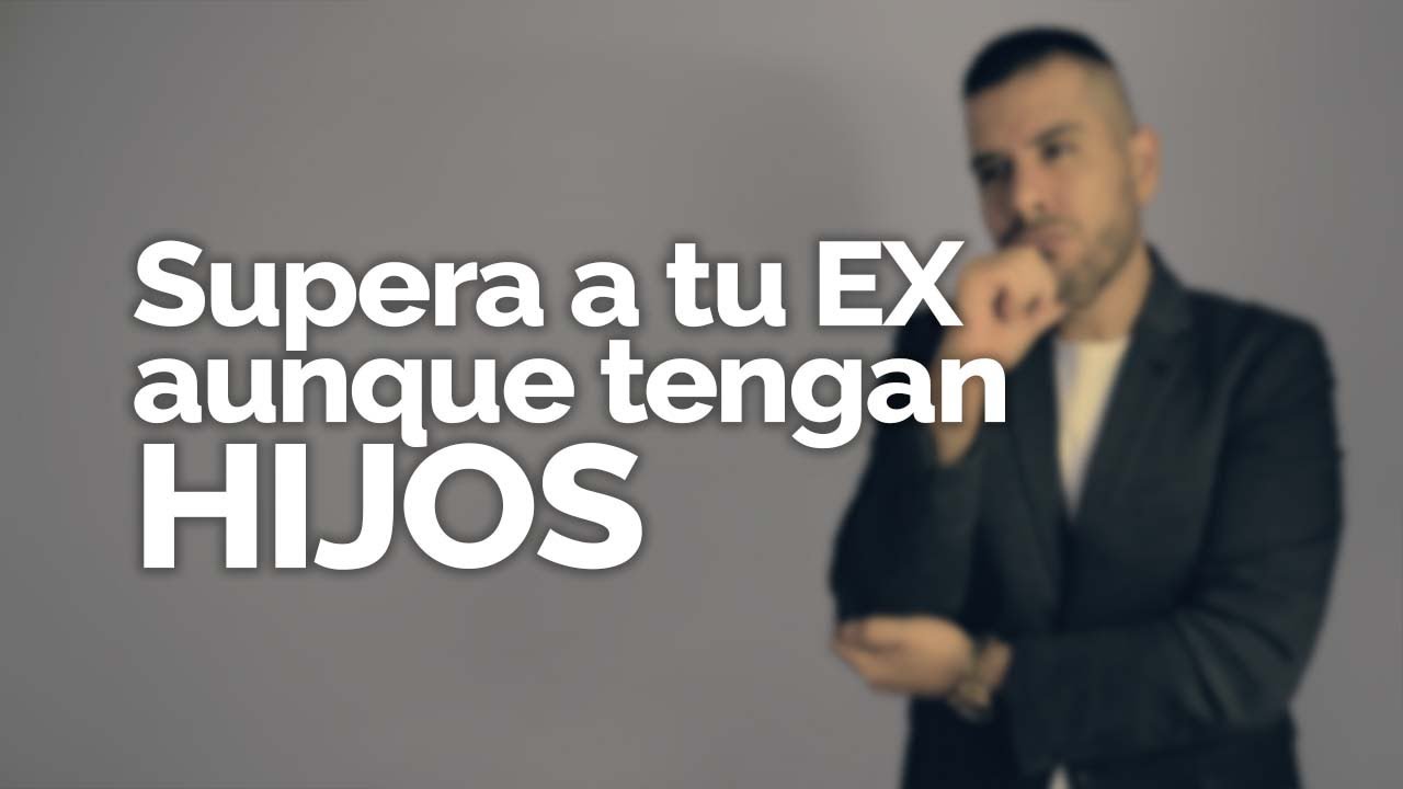 como olvidar a tu ex esposo cuando hay hijos