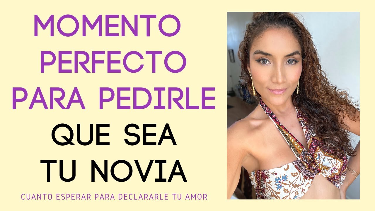 cuanto tiempo debo esperar para pedirle que sea mi novia