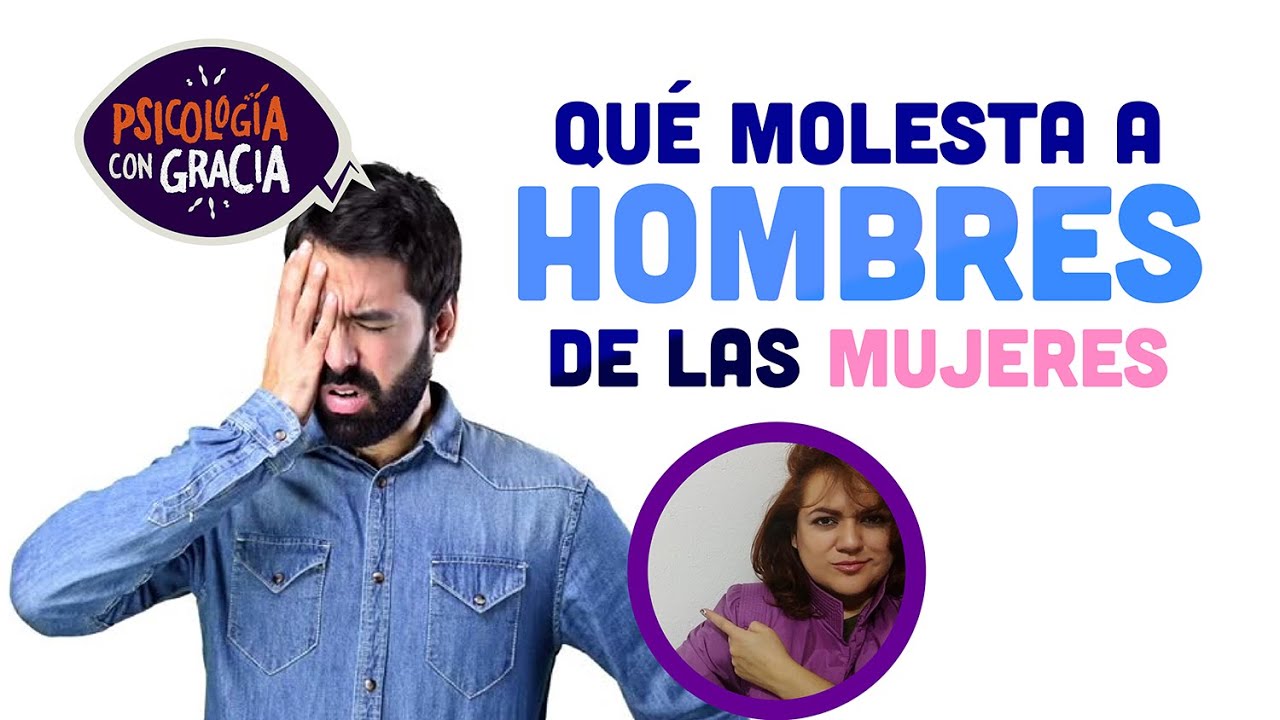 lo que les molesta a los hombres de las mujeres
