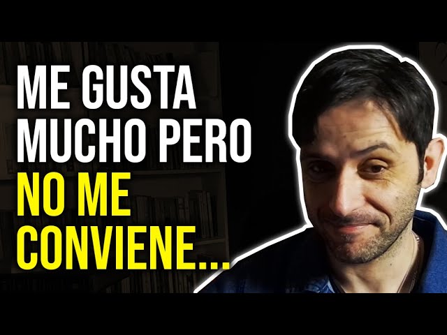 me gusta pero no me conviene