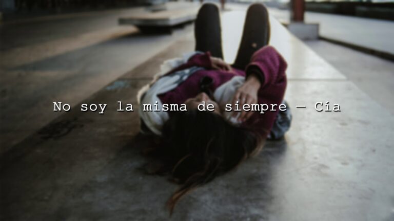 no soy la misma de siempre cia