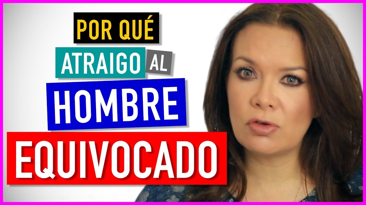 porque atraigo a los hombres equivocados