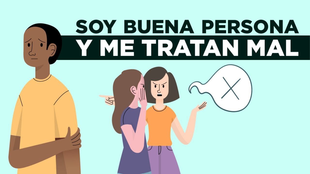 porque tratan mal a las buenas personas
