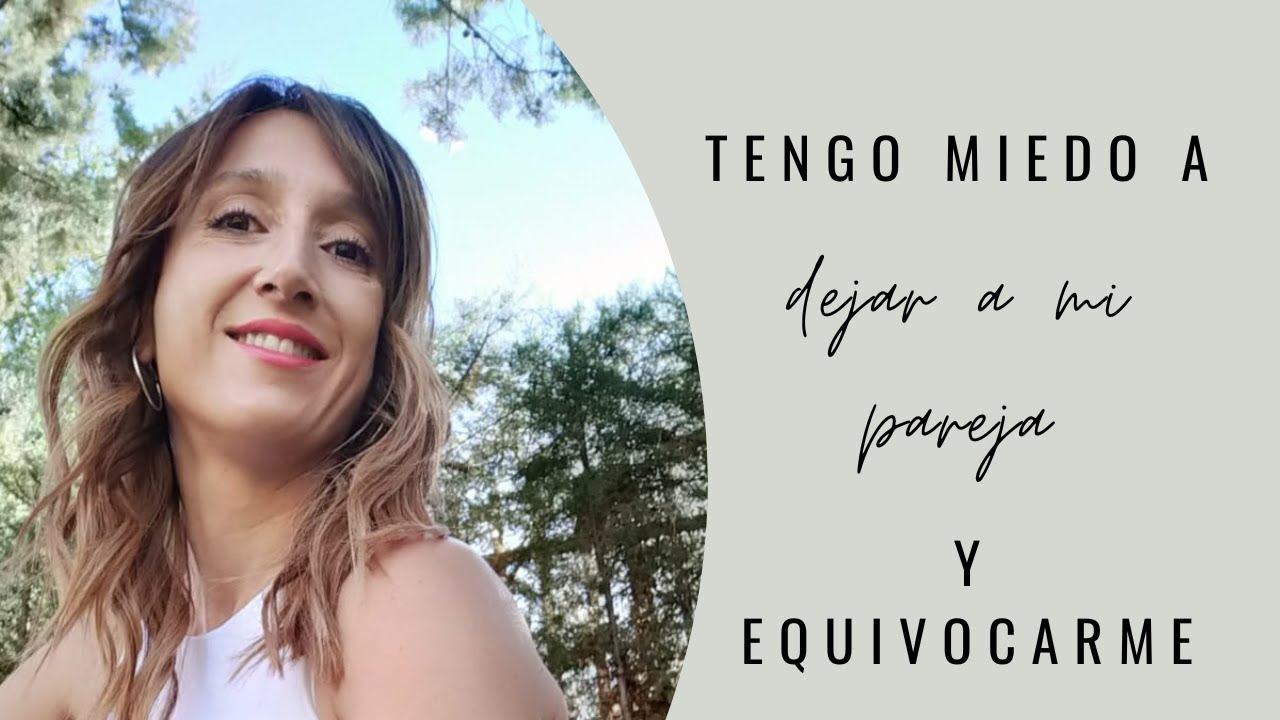 quiero dejar a mi novio pero tengo miedo de arrepentirme