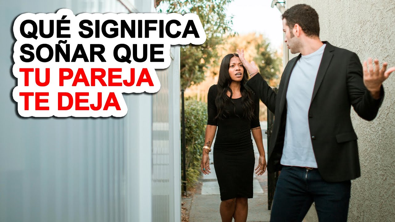 soñar que mi pareja me deja por su ex