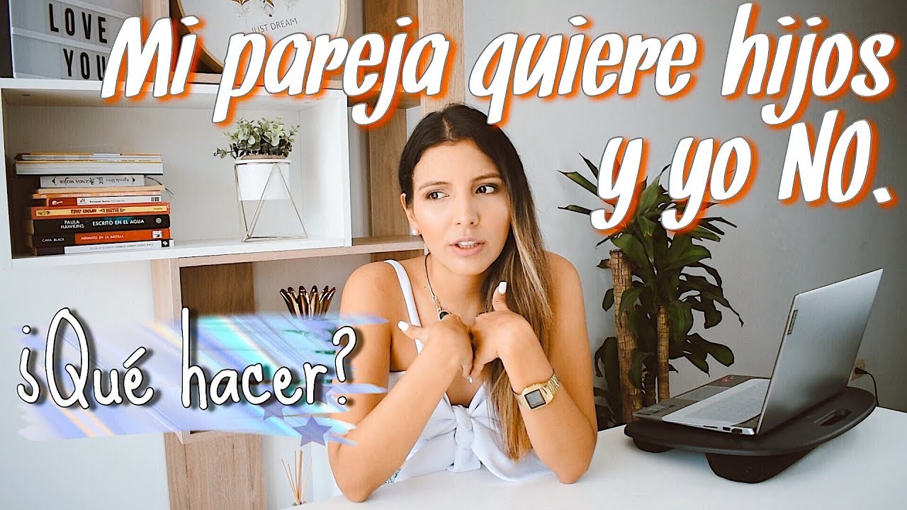 yo quiero tener un hijo y mi pareja no